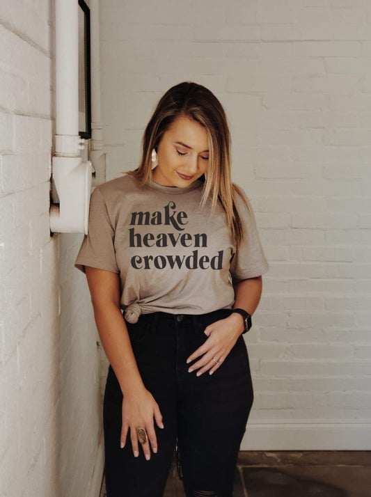 Make Heaven Crowded Tee